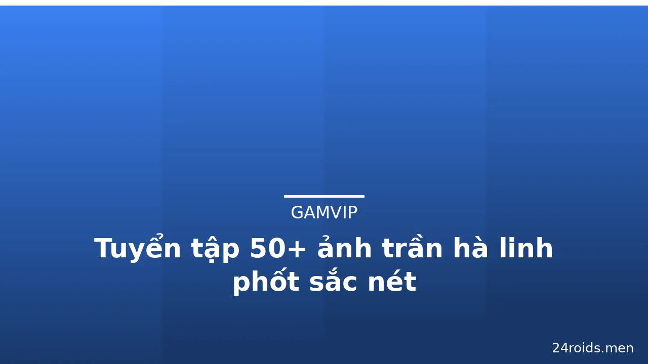 Tuyển tập 50+ ảnh trần hà linh phốt sắc nét