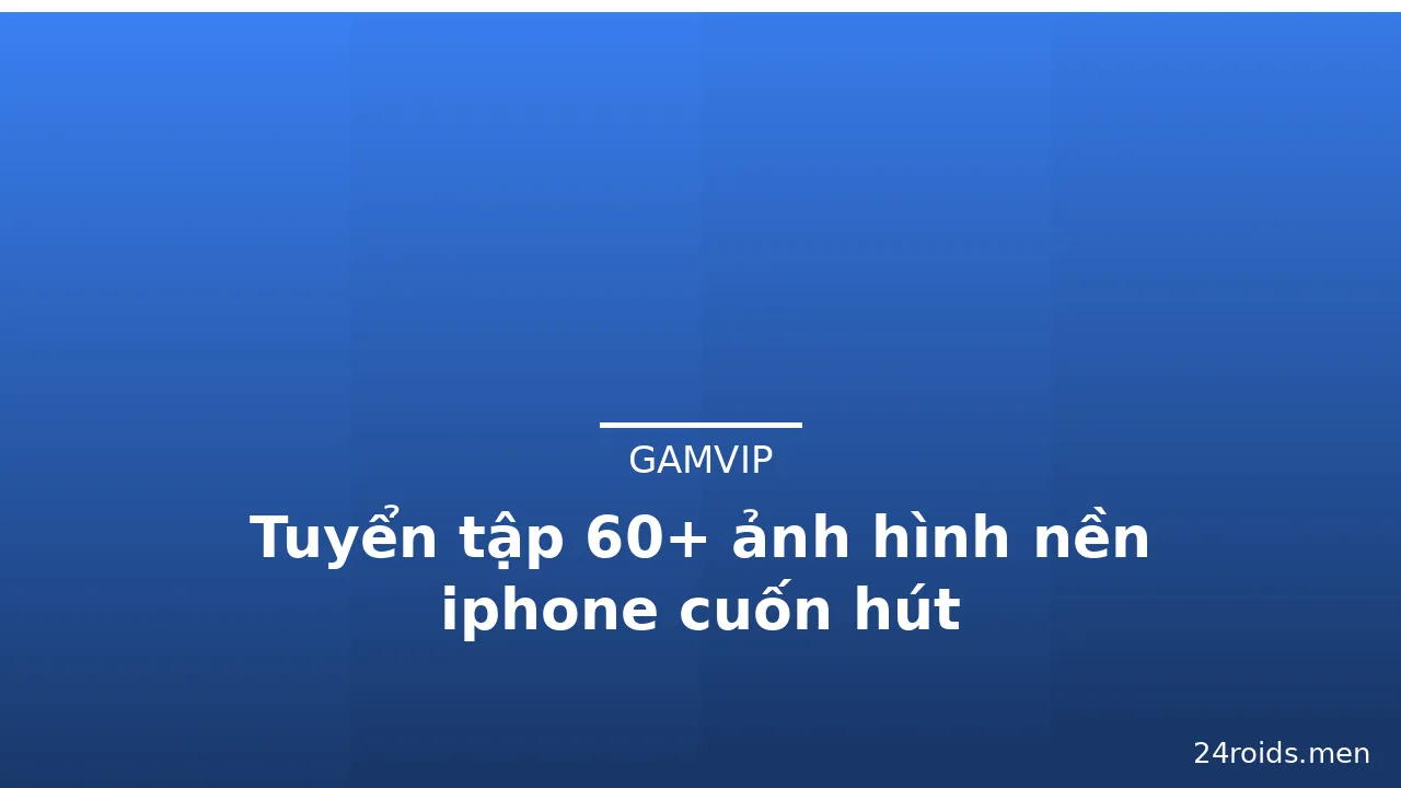 Tuyển tập 60+ ảnh hình nền iphone cuốn hút · ảnh 1
